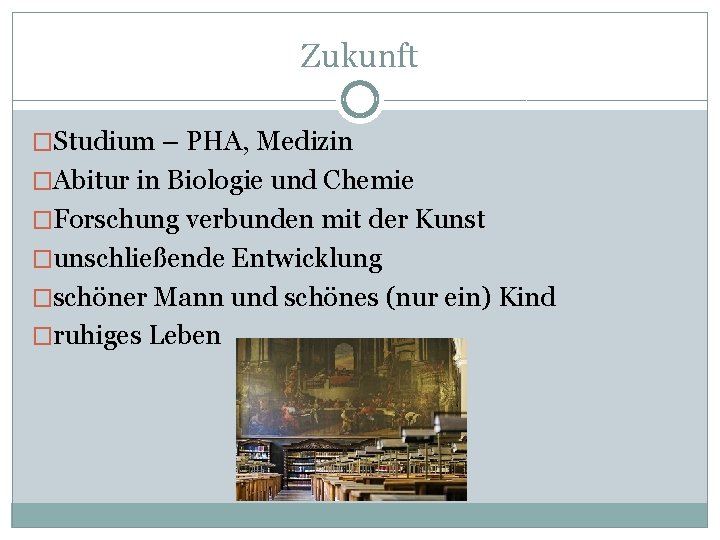 Zukunft �Studium – PHA, Medizin �Abitur in Biologie und Chemie �Forschung verbunden mit der