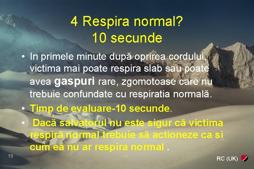 4 Respira normal? 10 secunde • In primele minute după oprirea cordului, victima mai