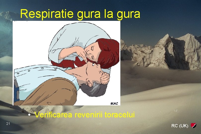 Respiratie gura la gura • Verificarea revenirii toracelui 21 RC (UK) 