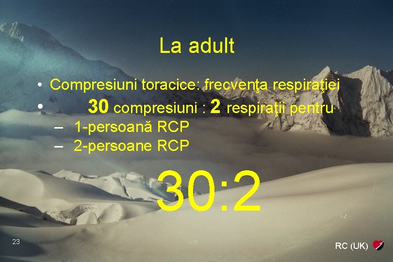 La adult • Compresiuni toracice: frecvenţa respiraţiei • 30 compresiuni : 2 respiraţii pentru