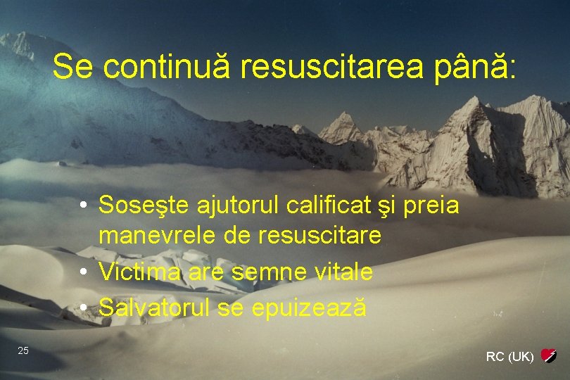 Se continuă resuscitarea până: • Soseşte ajutorul calificat şi preia manevrele de resuscitare •