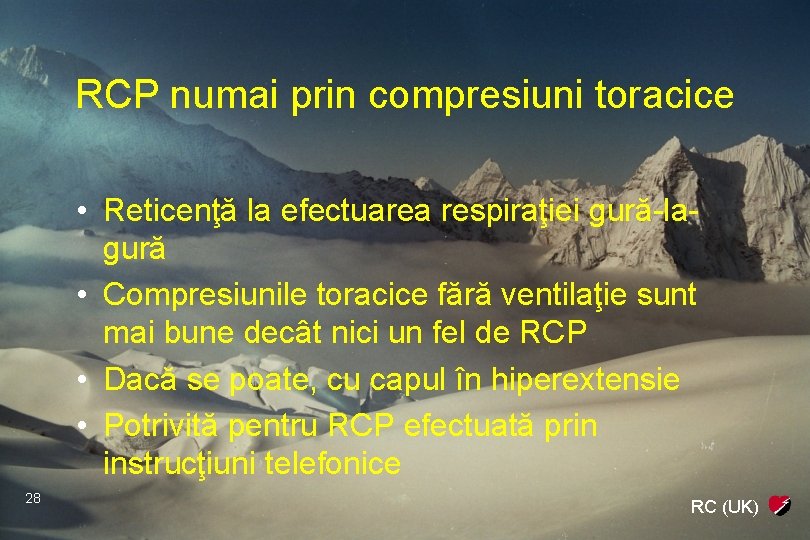 RCP numai prin compresiuni toracice • Reticenţă la efectuarea respiraţiei gură-lagură • Compresiunile toracice