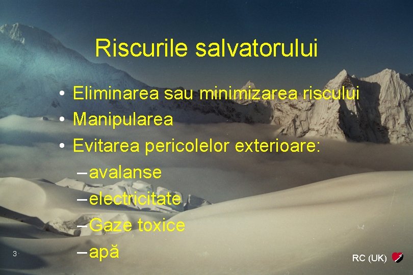 Riscurile salvatorului 3 • Eliminarea sau minimizarea riscului • Manipularea • Evitarea pericolelor exterioare: