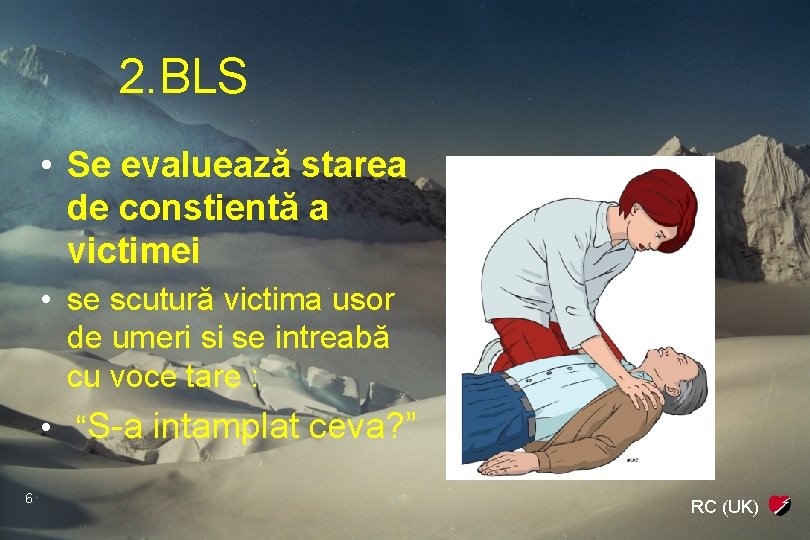 2. BLS • Se evaluează starea de constientă a victimei • se scutură victima