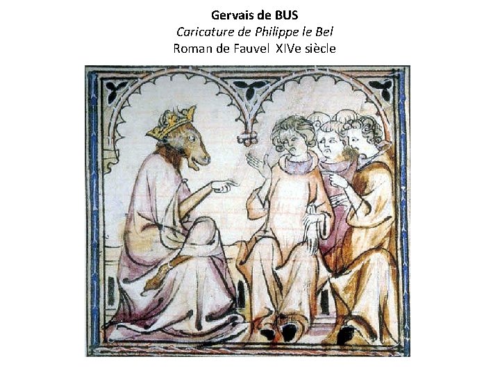 Gervais de BUS Caricature de Philippe le Bel Roman de Fauvel XIVe siècle 