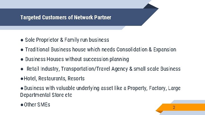 Targeted Customers of Network Partner ● Sole Proprietor & Family run business ● Traditional