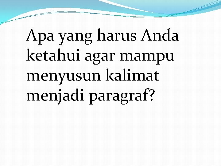 Apa yang harus Anda ketahui agar mampu menyusun kalimat menjadi paragraf? 