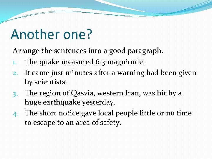 Another one? Arrange the sentences into a good paragraph. 1. The quake measured 6.