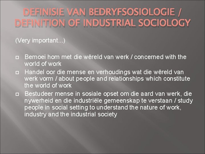 DEFINISIE VAN BEDRYFSOSIOLOGIE / DEFINITION OF INDUSTRIAL SOCIOLOGY (Very important. . . ) Bemoei