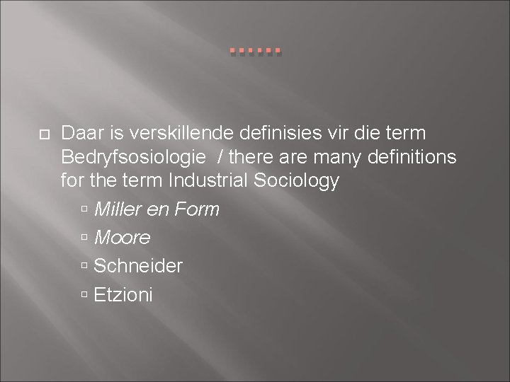 . . . Daar is verskillende definisies vir die term Bedryfsosiologie / there are