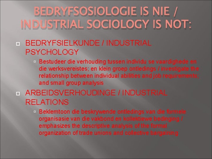 BEDRYFSOSIOLOGIE IS NIE / INDUSTRIAL SOCIOLOGY IS NOT: BEDRYFSIELKUNDE / INDUSTRIAL PSYCHOLOGY Bestudeer die