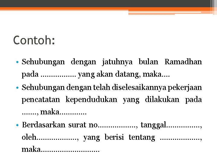 Contoh: • Sehubungan dengan jatuhnya bulan Ramadhan pada. . . . yang akan datang,