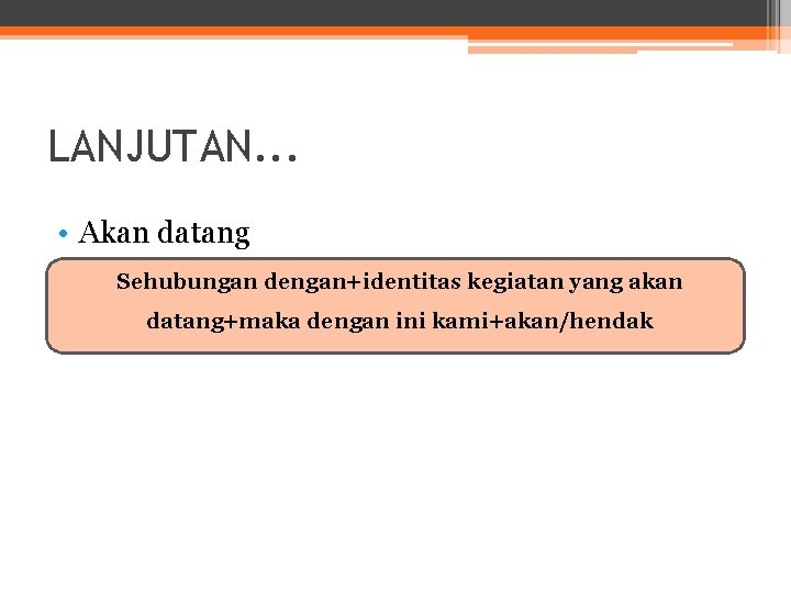 LANJUTAN. . . • Akan datang Sehubungan dengan+identitas kegiatan yang akan datang+maka dengan ini