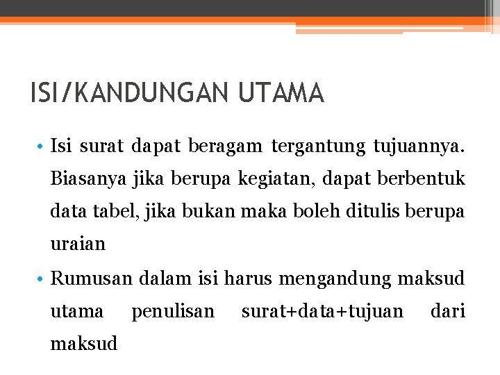 ISI/KANDUNGAN UTAMA • Isi surat dapat beragam tergantung tujuannya. Biasanya jika berupa kegiatan, dapat