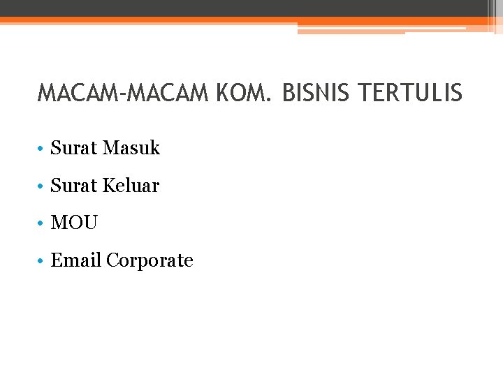 MACAM-MACAM KOM. BISNIS TERTULIS • Surat Masuk • Surat Keluar • MOU • Email