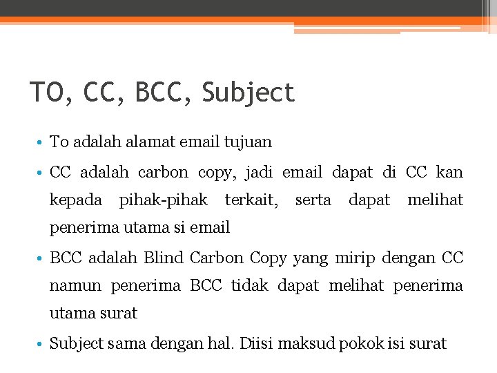 TO, CC, BCC, Subject • To adalah alamat email tujuan • CC adalah carbon