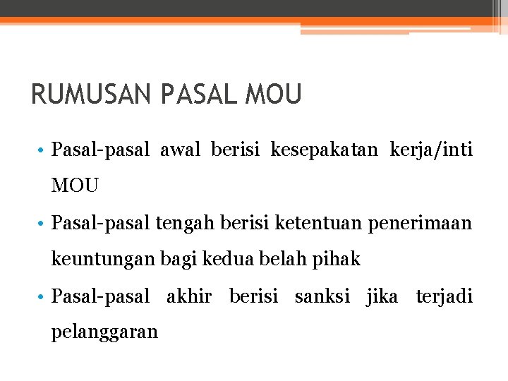 RUMUSAN PASAL MOU • Pasal-pasal awal berisi kesepakatan kerja/inti MOU • Pasal-pasal tengah berisi