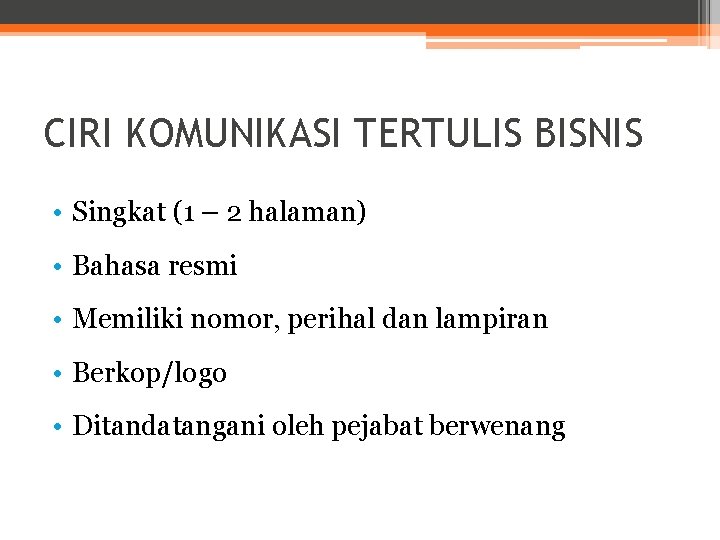 CIRI KOMUNIKASI TERTULIS BISNIS • Singkat (1 – 2 halaman) • Bahasa resmi •