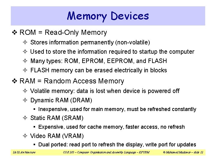 Memory Devices v ROM = Read-Only Memory ² Stores information permanently (non-volatile) ² Used