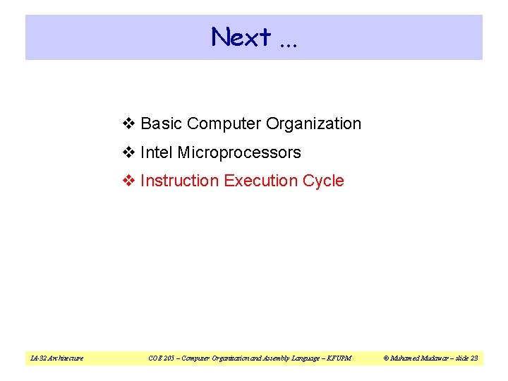 Next. . . v Basic Computer Organization v Intel Microprocessors v Instruction Execution Cycle Next. . . v Basic Computer Organization v Intel Microprocessors v Instruction Execution Cycle