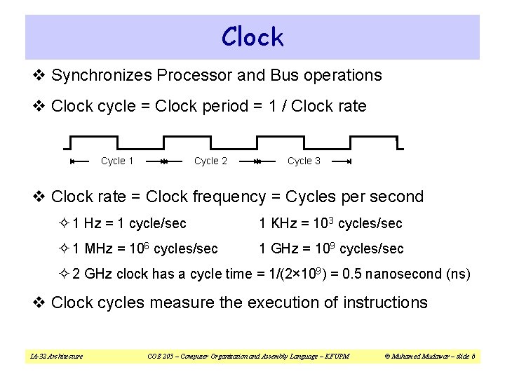 Clock v Synchronizes Processor and Bus operations v Clock cycle = Clock period = Clock v Synchronizes Processor and Bus operations v Clock cycle = Clock period =