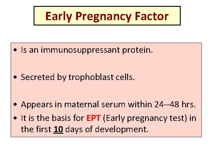 Early Pregnancy Factor • Is an immunosuppressant protein. • Secreted by trophoblast cells. •