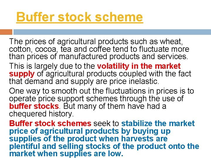 Buffer stock scheme The prices of agricultural products such as wheat, cotton, cocoa, tea