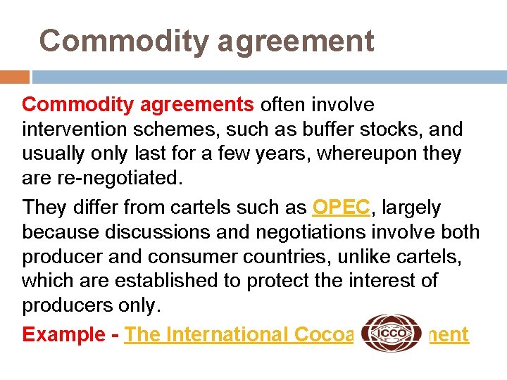 Commodity agreements often involve intervention schemes, such as buffer stocks, and usually only last