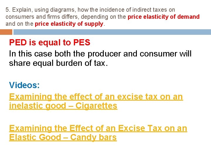 5. Explain, using diagrams, how the incidence of indirect taxes on consumers and firms