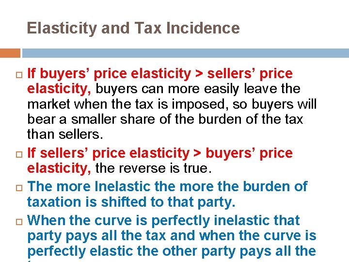 Elasticity and Tax Incidence If buyers’ price elasticity > sellers’ price elasticity, buyers can