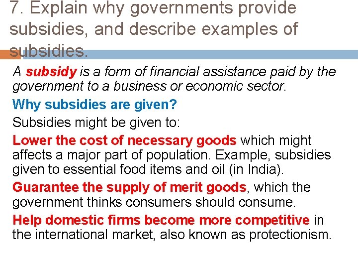 7. Explain why governments provide subsidies, and describe examples of subsidies. A subsidy is