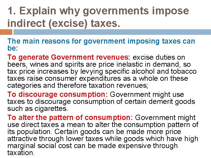 1. Explain why governments impose indirect (excise) taxes. The main reasons for government imposing