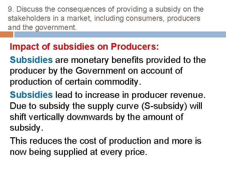 9. Discuss the consequences of providing a subsidy on the stakeholders in a market,