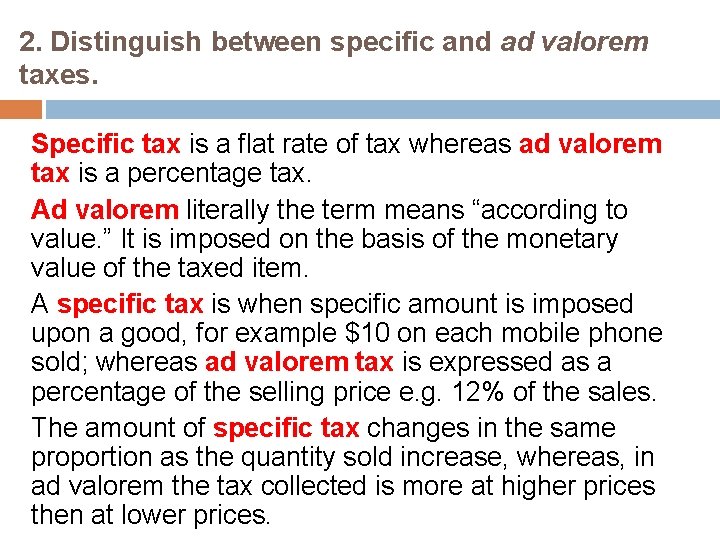 2. Distinguish between specific and ad valorem taxes. Specific tax is a flat rate