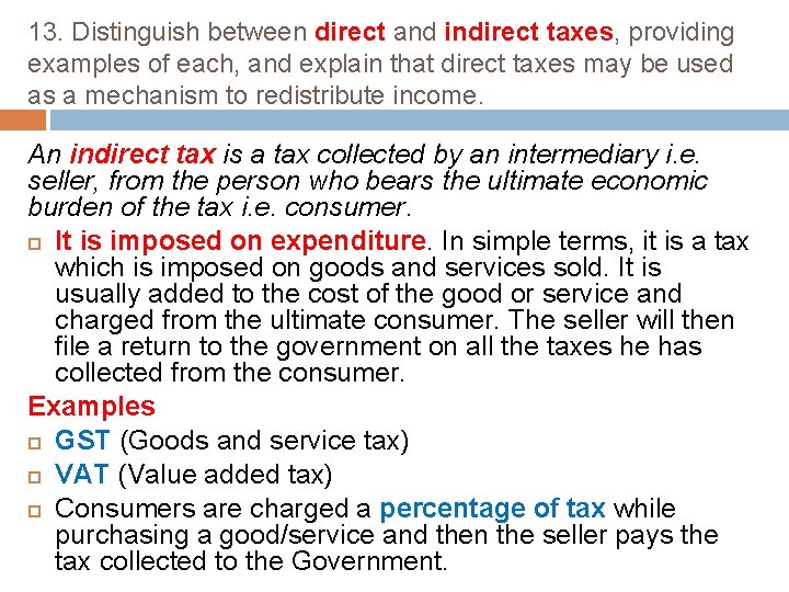 13. Distinguish between direct and indirect taxes, providing examples of each, and explain that