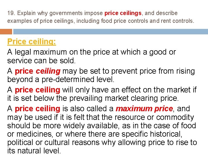19. Explain why governments impose price ceilings, and describe examples of price ceilings, including