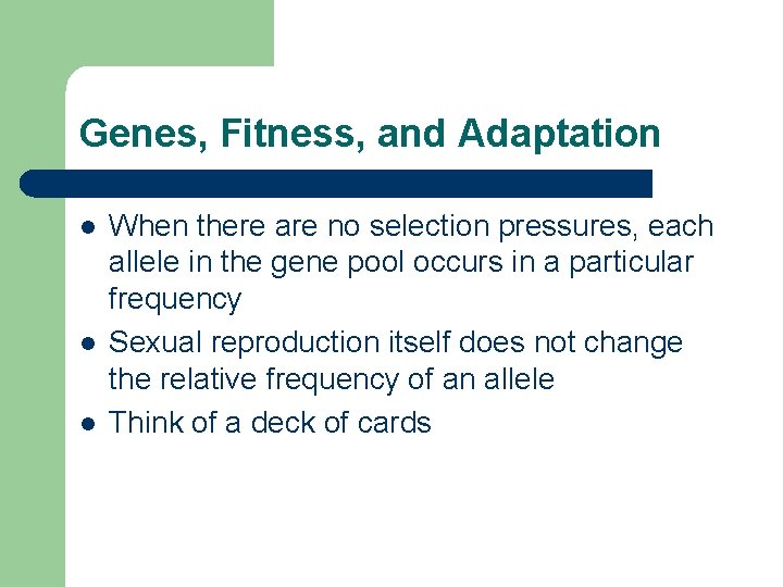 Genes, Fitness, and Adaptation l l l When there are no selection pressures, each