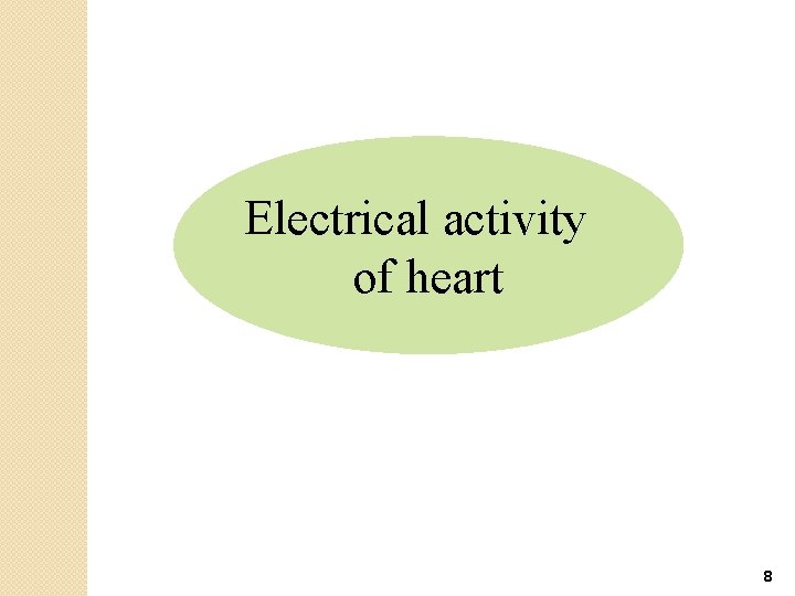 Electrical activity of heart 8 