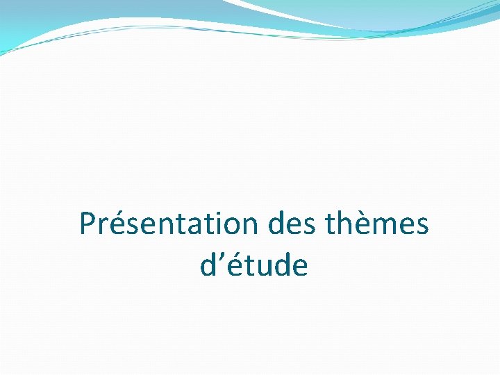 Présentation des thèmes d’étude 