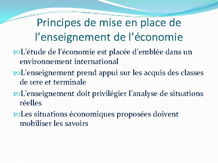 Principes de mise en place de l’enseignement de l’économie L’étude de l’économie est placée