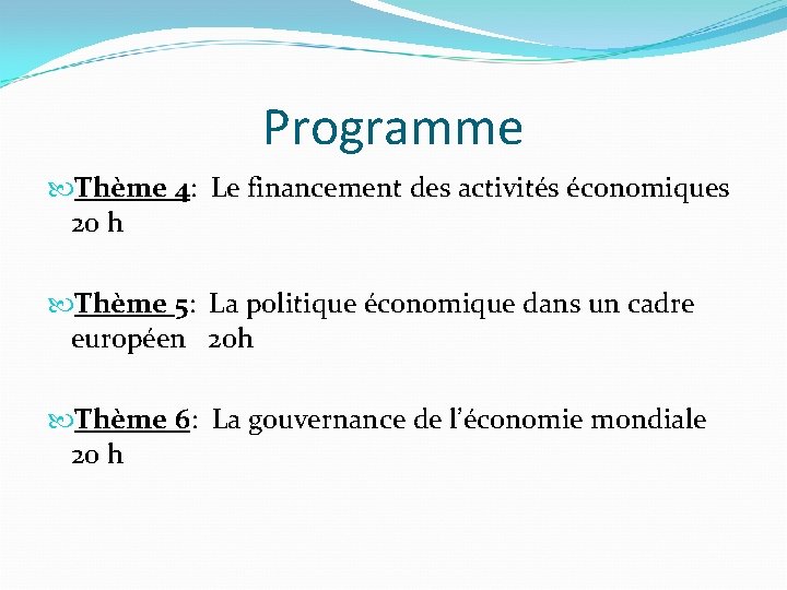 Programme Thème 4: Le financement des activités économiques 20 h Thème 5: La politique