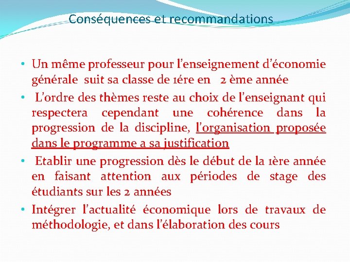 Conséquences et recommandations • Un même professeur pour l’enseignement d’économie générale suit sa classe
