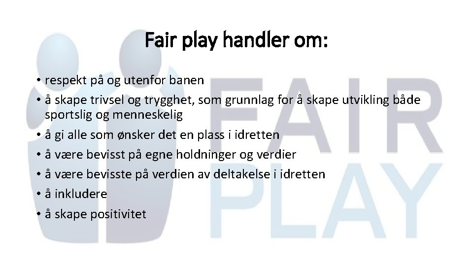 Fair play handler om: • respekt på og utenfor banen • å skape trivsel