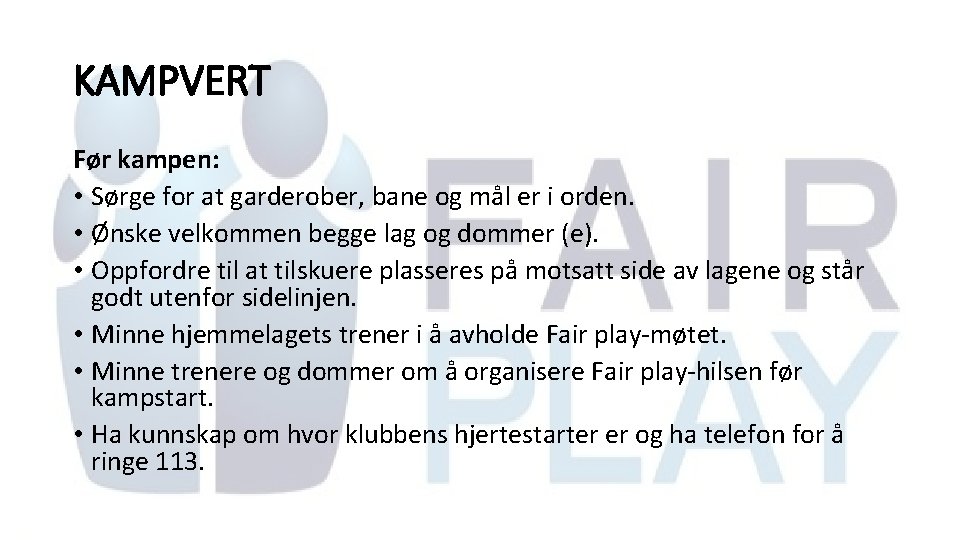 KAMPVERT Før kampen: • Sørge for at garderober, bane og mål er i orden.