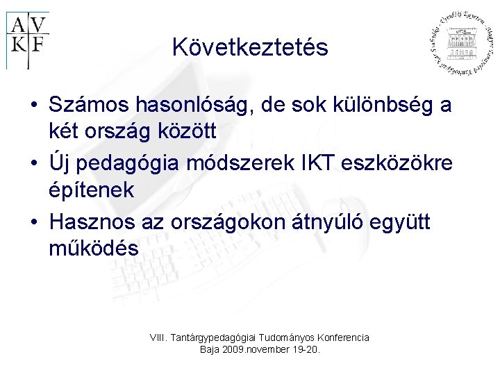 Következtetés • Számos hasonlóság, de sok különbség a két ország között • Új pedagógia