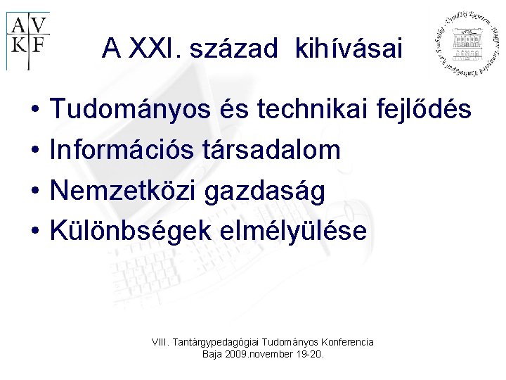 A XXI. század kihívásai • • Tudományos és technikai fejlődés Információs társadalom Nemzetközi gazdaság