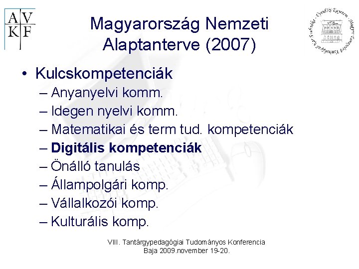 Magyarország Nemzeti Alaptanterve (2007) • Kulcskompetenciák – Anyanyelvi komm. – Idegen nyelvi komm. –