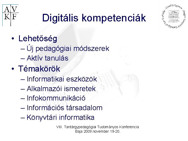 Digitális kompetenciák • Lehetőség – Új pedagógiai módszerek – Aktív tanulás • Témakörök –