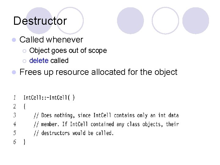 Destructor l Called whenever ¡ ¡ l Object goes out of scope delete called