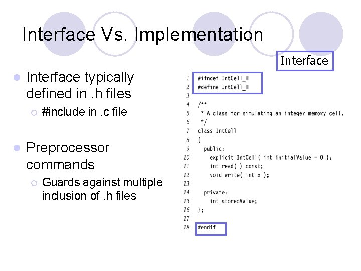 Interface Vs. Implementation Interface l Interface typically defined in. h files ¡ l #include